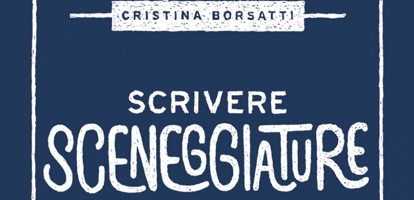 Scrivere sceneggiature libro di Cristina Borsatti